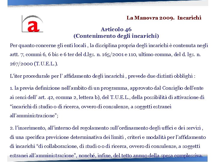 La Manovra 2009. Incarichi Articolo 46 (Contenimento degli incarichi) Per quanto concerne gli enti