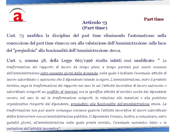 Articolo 73 (Part time) Part time L'art. 73 modifica la disciplina del part time