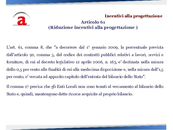 Incentivi alla progettazione Articolo 61 (Riduzione incentivi alla progettazione ) L'art. 61, comma 8,