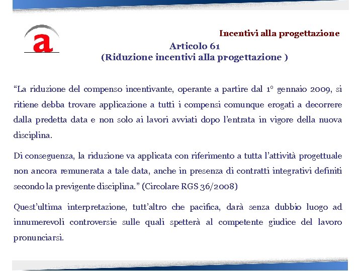 Incentivi alla progettazione Articolo 61 (Riduzione incentivi alla progettazione ) “La riduzione del compenso