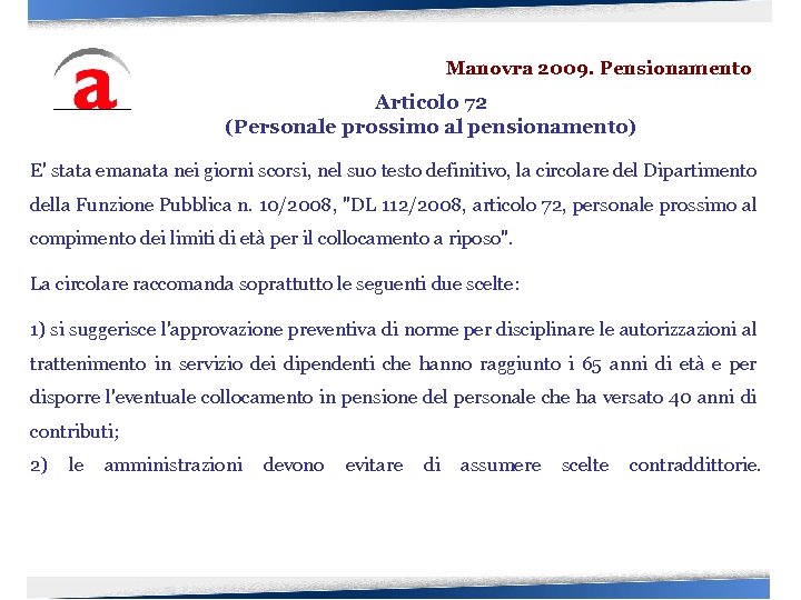 Manovra 2009. Pensionamento Articolo 72 (Personale prossimo al pensionamento) E' stata emanata nei giorni