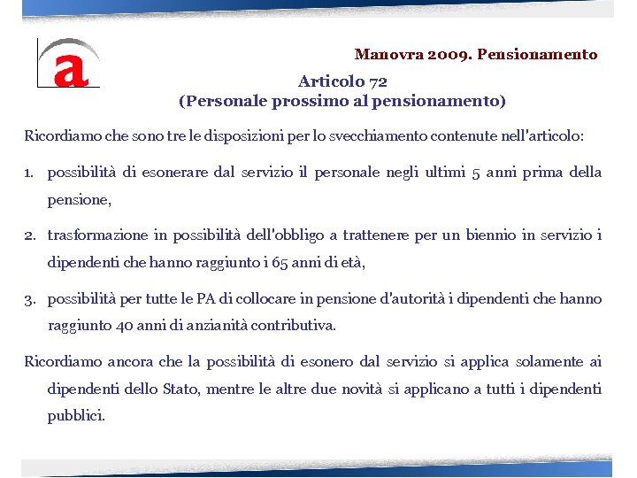 Manovra 2009. Pensionamento Articolo 72 (Personale prossimo al pensionamento) Ricordiamo che sono tre le