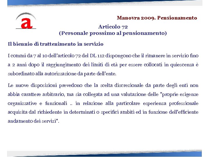 Manovra 2009. Pensionamento Articolo 72 (Personale prossimo al pensionamento) Il biennio di trattenimento in