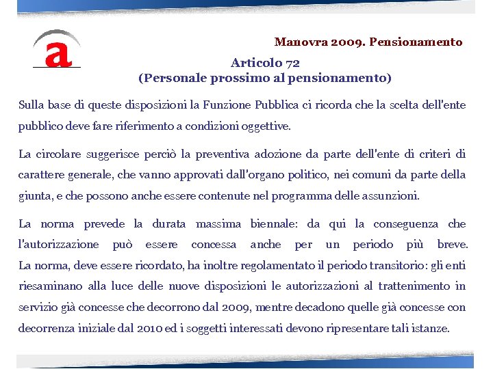 Manovra 2009. Pensionamento Articolo 72 (Personale prossimo al pensionamento) Sulla base di queste disposizioni