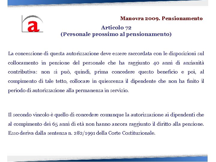 Manovra 2009. Pensionamento Articolo 72 (Personale prossimo al pensionamento) La concessione di questa autorizzazione