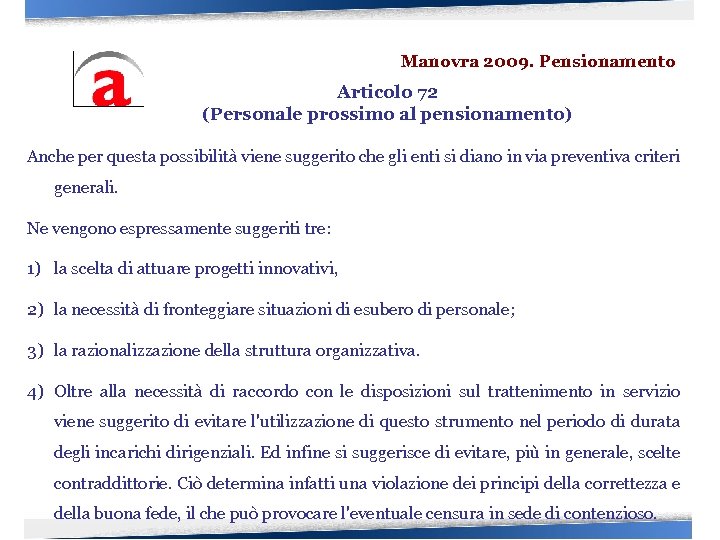 Manovra 2009. Pensionamento Articolo 72 (Personale prossimo al pensionamento) Anche per questa possibilità viene