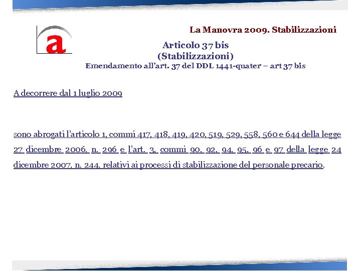 La Manovra 2009. Stabilizzazioni Articolo 37 bis (Stabilizzazioni) Emendamento all’art. 37 del DDL 1441