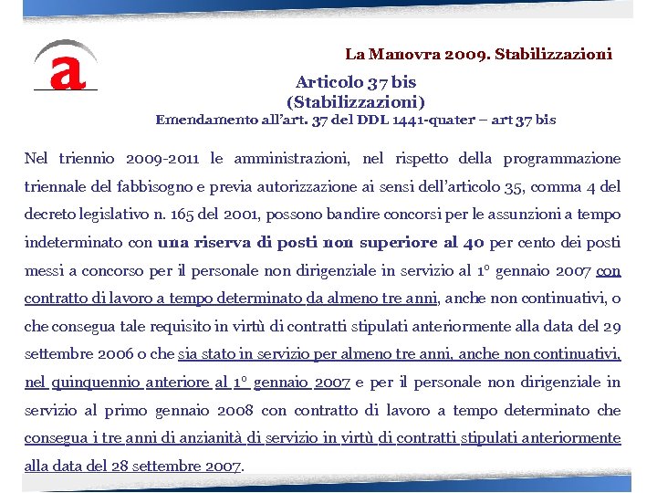 La Manovra 2009. Stabilizzazioni Articolo 37 bis (Stabilizzazioni) Emendamento all’art. 37 del DDL 1441