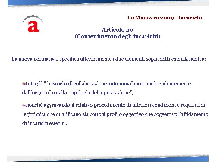 La Manovra 2009. Incarichi Articolo 46 (Contenimento degli incarichi) La nuova normativa, specifica ulteriormente