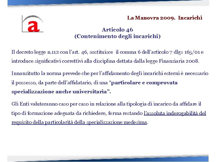 La Manovra 2009. Incarichi Articolo 46 (Contenimento degli incarichi) Il decreto legge n. 112