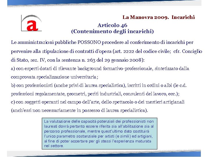 La Manovra 2009. Incarichi Articolo 46 (Contenimento degli incarichi) Le amministrazioni pubbliche POSSONO procedere