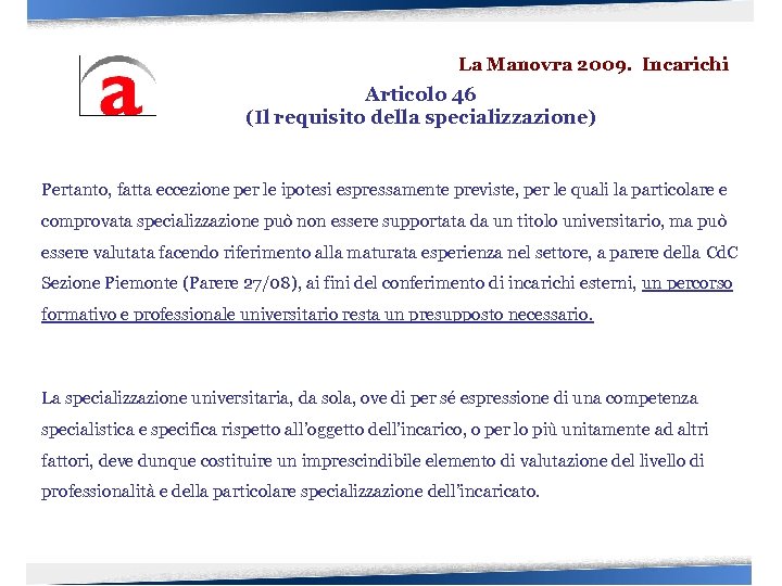 La Manovra 2009. Incarichi Articolo 46 (Il requisito della specializzazione) Pertanto, fatta eccezione per