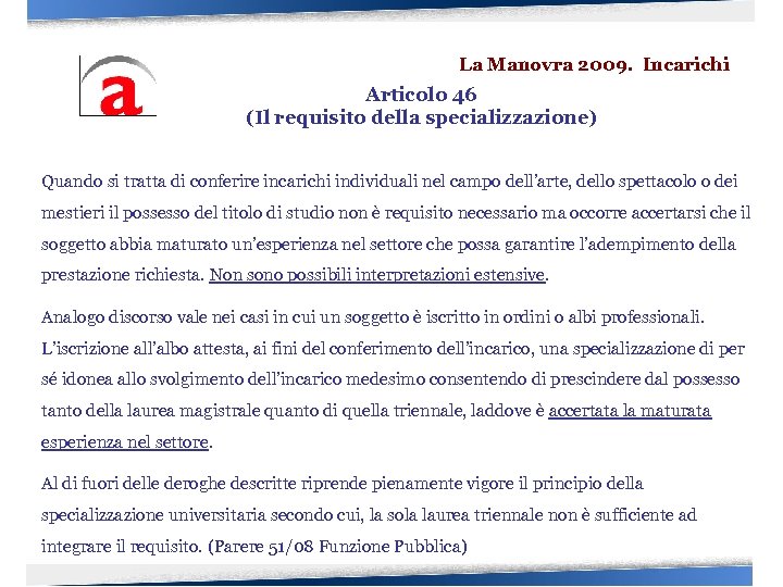 La Manovra 2009. Incarichi Articolo 46 (Il requisito della specializzazione) Quando si tratta di