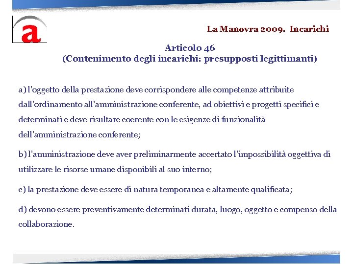 La Manovra 2009. Incarichi Articolo 46 (Contenimento degli incarichi: presupposti legittimanti) a) l’oggetto della