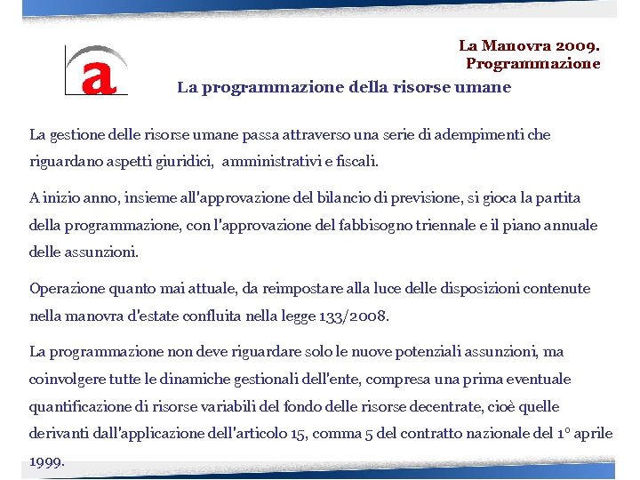 La Manovra 2009. Programmazione La programmazione della risorse umane La gestione delle risorse umane