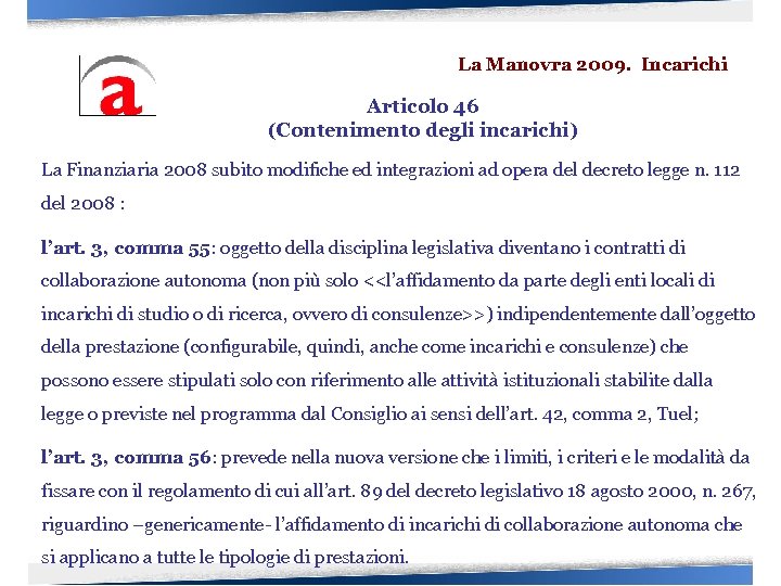 La Manovra 2009. Incarichi Articolo 46 (Contenimento degli incarichi) La Finanziaria 2008 subito modifiche