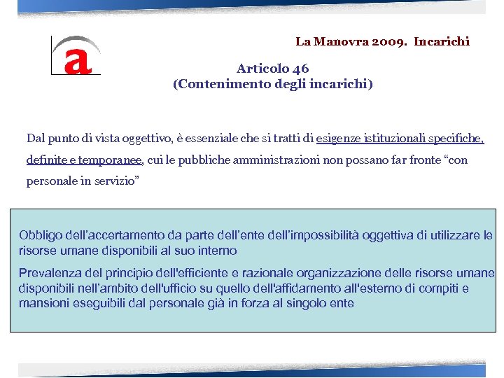 La Manovra 2009. Incarichi Articolo 46 (Contenimento degli incarichi) Dal punto di vista oggettivo,