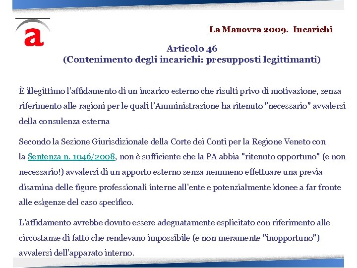 La Manovra 2009. Incarichi Articolo 46 (Contenimento degli incarichi: presupposti legittimanti) È illegittimo l’affidamento