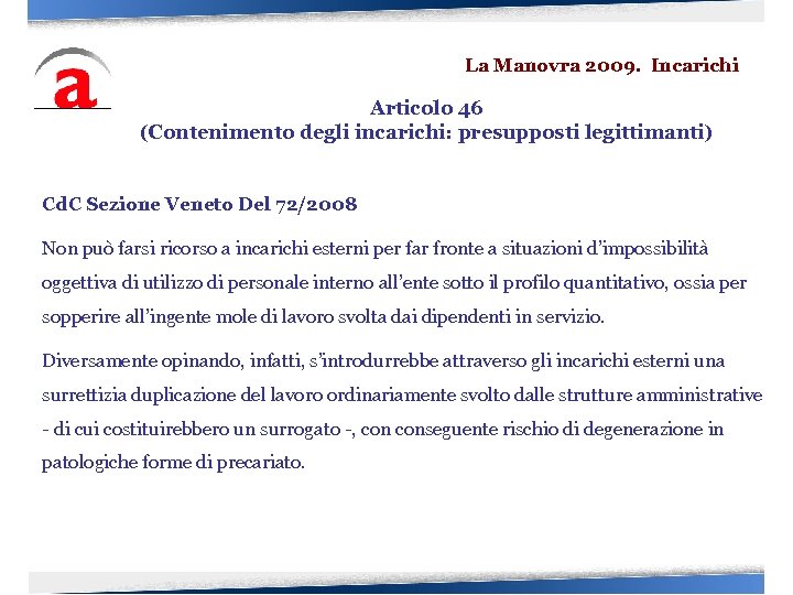 La Manovra 2009. Incarichi Articolo 46 (Contenimento degli incarichi: presupposti legittimanti) Cd. C Sezione