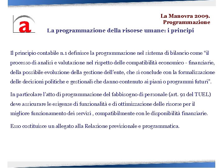 La Manovra 2009. Programmazione La programmazione della risorse umane: i principi Il principio contabile