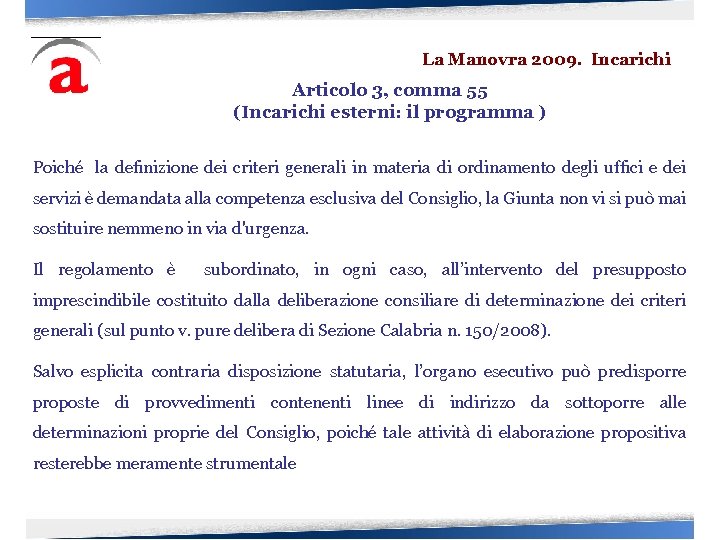 La Manovra 2009. Incarichi Articolo 3, comma 55 (Incarichi esterni: il programma ) Poiché