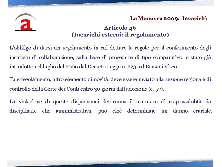 La Manovra 2009. Incarichi Articolo 46 (Incarichi esterni: il regolamento) L’obbligo di darsi un