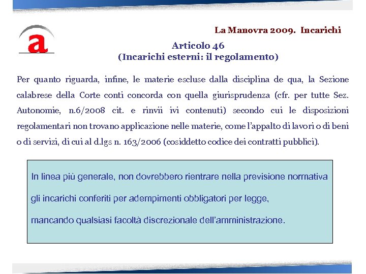 La Manovra 2009. Incarichi Articolo 46 (Incarichi esterni: il regolamento) Per quanto riguarda, infine,