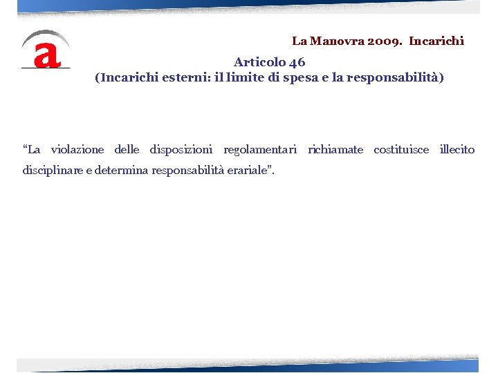 La Manovra 2009. Incarichi Articolo 46 (Incarichi esterni: il limite di spesa e la