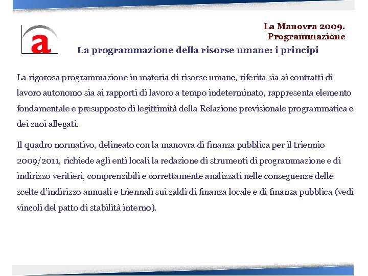 La Manovra 2009. Programmazione La programmazione della risorse umane: i principi La rigorosa programmazione