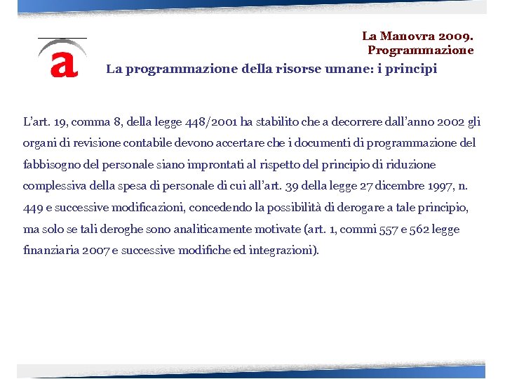 La Manovra 2009. Programmazione La programmazione della risorse umane: i principi L’art. 19, comma