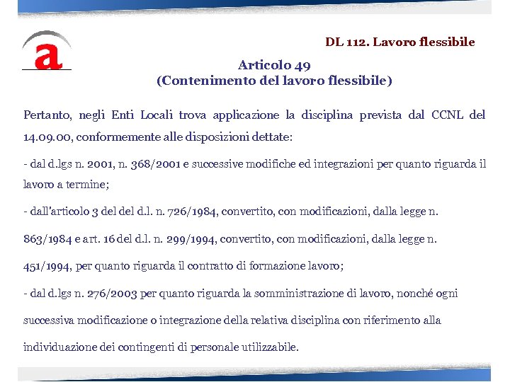 DL 112. Lavoro flessibile Articolo 49 (Contenimento del lavoro flessibile) Pertanto, negli Enti Locali