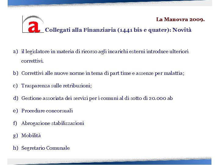 La Manovra 2009. Collegati alla Finanziaria (1441 bis e quater): Novità a) il legislatore