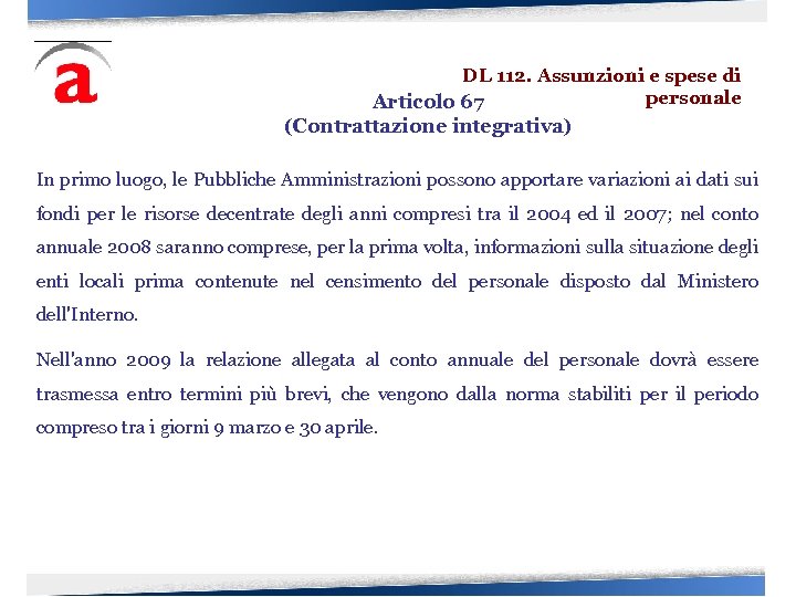 DL 112. Assunzioni e spese di personale Articolo 67 (Contrattazione integrativa) In primo luogo,