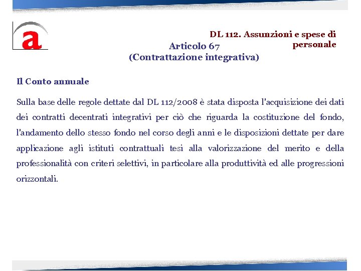 DL 112. Assunzioni e spese di personale Articolo 67 (Contrattazione integrativa) Il Conto annuale