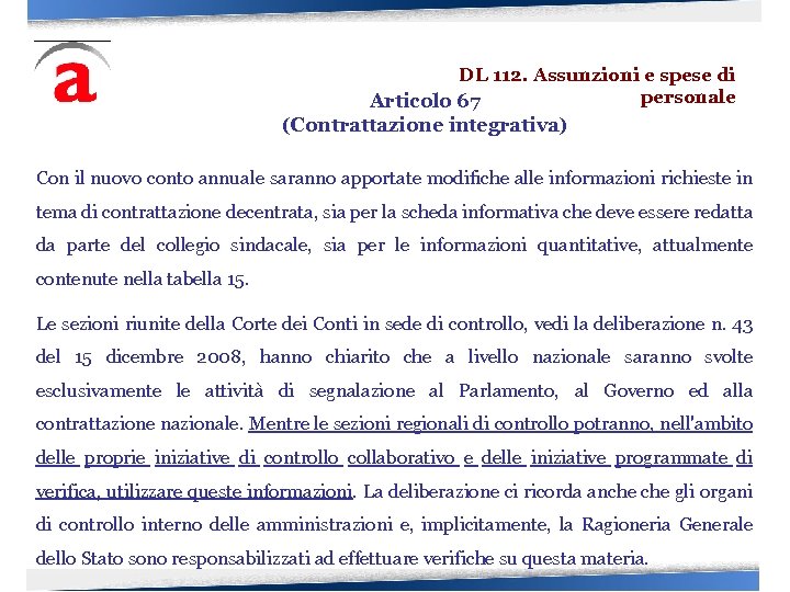 DL 112. Assunzioni e spese di personale Articolo 67 (Contrattazione integrativa) Con il nuovo