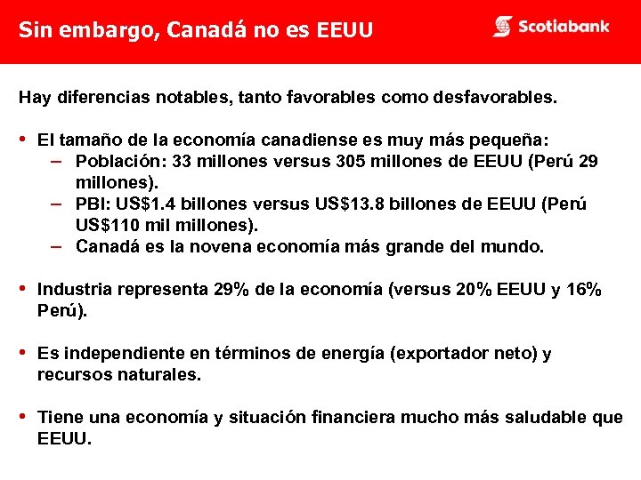 Sin embargo, Canadá no es EEUU Hay diferencias notables, tanto favorables como desfavorables. •