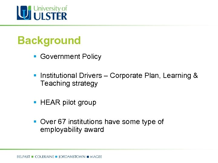 Background § Government Policy § Institutional Drivers – Corporate Plan, Learning & Teaching strategy