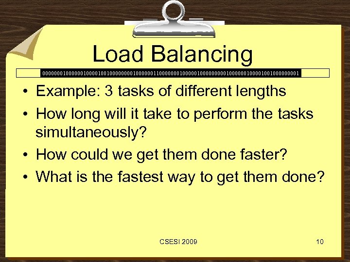 Load Balancing 00000001000010010000001100000001000001000000100100001 • Example: 3 tasks of different lengths • How long will