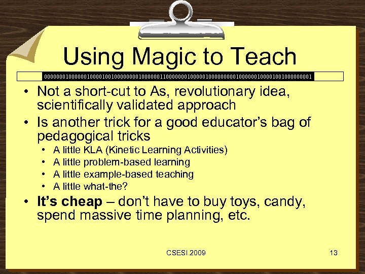 Using Magic to Teach 00000001000010010000001100000001000001000000100100001 • Not a short-cut to As, revolutionary idea, scientifically