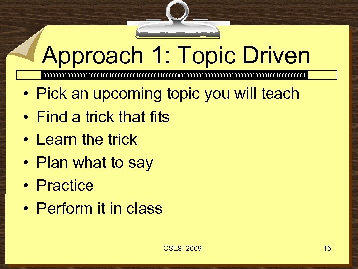 Approach 1: Topic Driven 00000001000010010000001100000001000001000000100100001 • • • Pick an upcoming topic you will