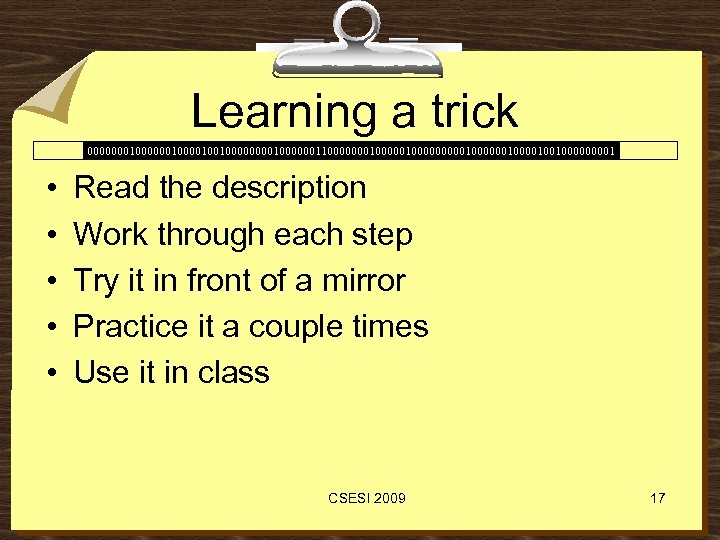 Learning a trick 00000001000010010000001100000001000001000000100100001 • • • Read the description Work through each step