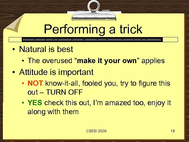 Performing a trick 00000001000010010000001100000001000001000000100100001 • Natural is best • The overused “make it your