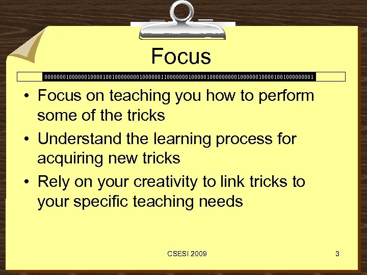Focus 00000001000010010000001100000001000001000000100100001 • Focus on teaching you how to perform some of the tricks