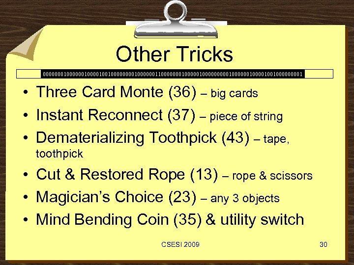 Other Tricks 00000001000010010000001100000001000001000000100100001 • Three Card Monte (36) – big cards • Instant Reconnect