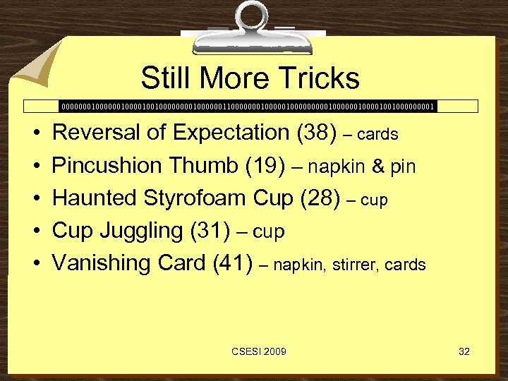 Still More Tricks 00000001000010010000001100000001000001000000100100001 • • • Reversal of Expectation (38) – cards Pincushion