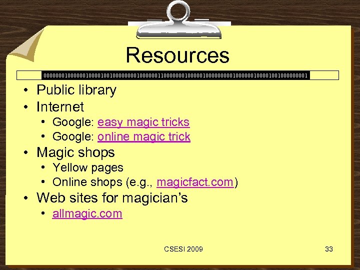 Resources 00000001000010010000001100000001000001000000100100001 • Public library • Internet • Google: easy magic tricks • Google: