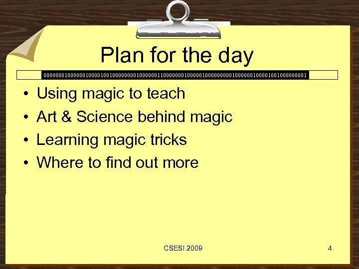 Plan for the day 00000001000010010000001100000001000001000000100100001 • • Using magic to teach Art & Science