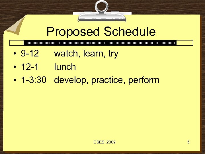 Proposed Schedule 00000001000010010000001100000001000001000000100100001 • 9 -12 watch, learn, try • 12 -1 lunch •