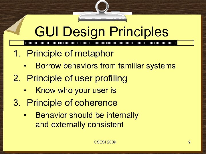 GUI Design Principles 00000001000010010000001100000001000001000000100100001 1. Principle of metaphor • Borrow behaviors from familiar systems