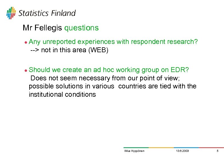 Mr Fellegis questions l l Any unreported experiences with respondent research? --> not in